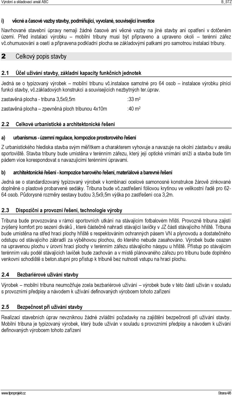 2 Celkový popis stavby 2.1 Účel užívání stavby, základní kapacity funkčních jednotek Jedná se o typizovaný výrobek mobilní tribunu vč.