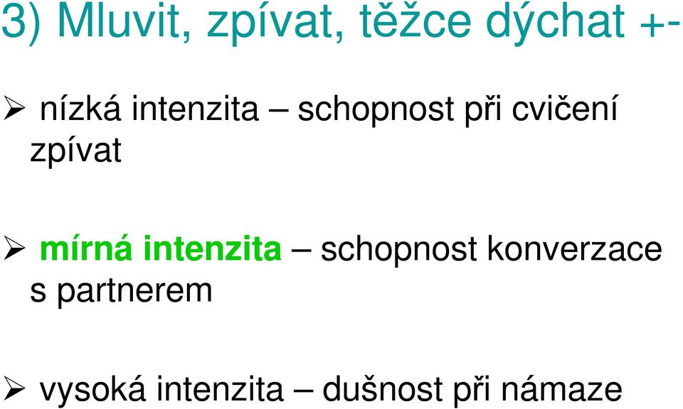 mírná intenzita schopnost konverzace s