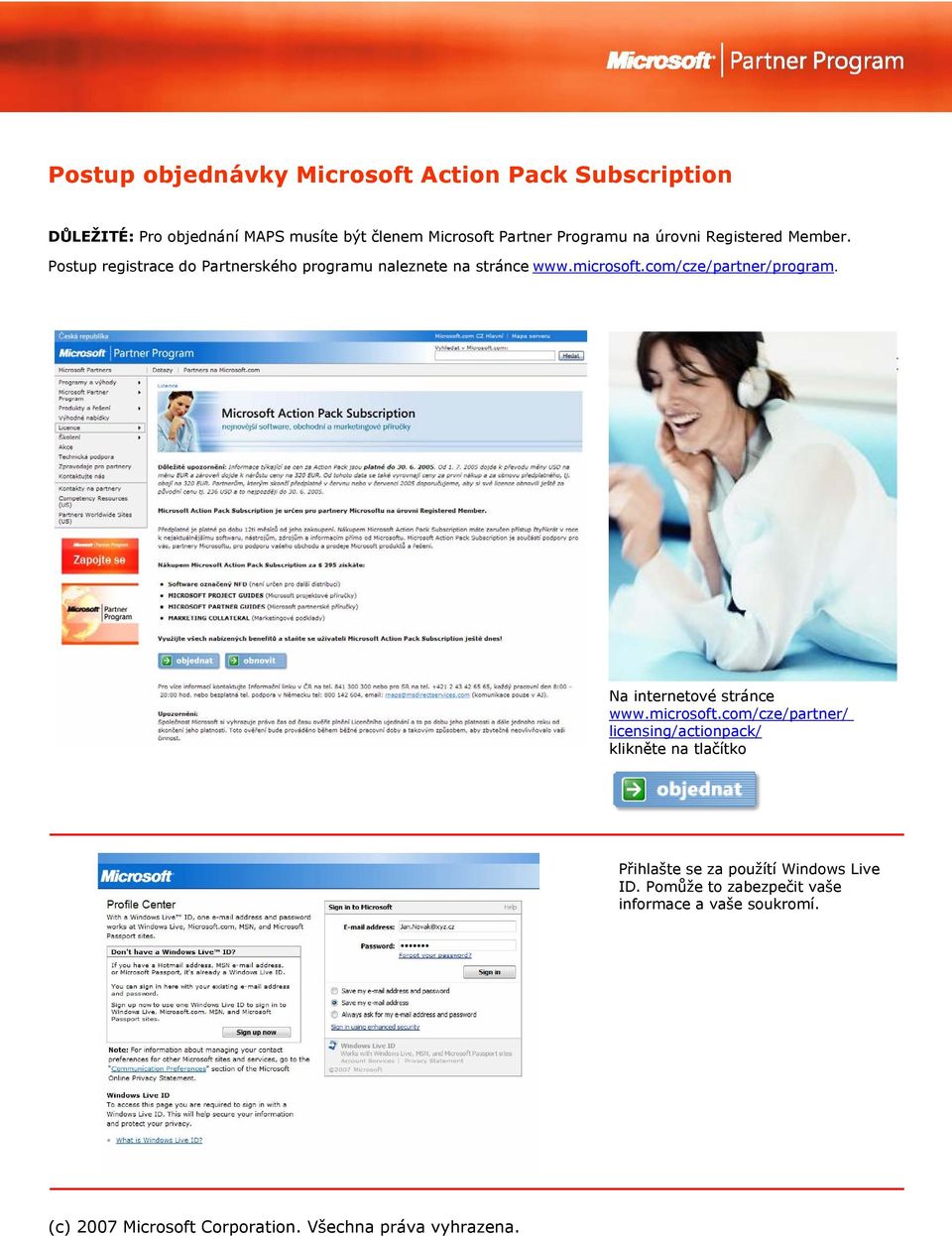 Postup registrace do Partnerského programu naleznete na stránce www.microsoft.com/cze/partner/program.