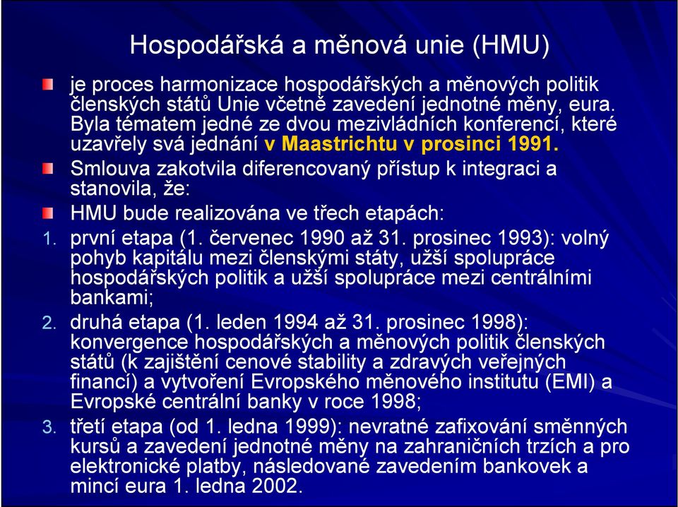 Smlouva zakotvila diferencovaný přístup k integraci a stanovila, že: HMU bude realizována ve třech etapách: 1. první etapa (1. červenec 1990 až 31.