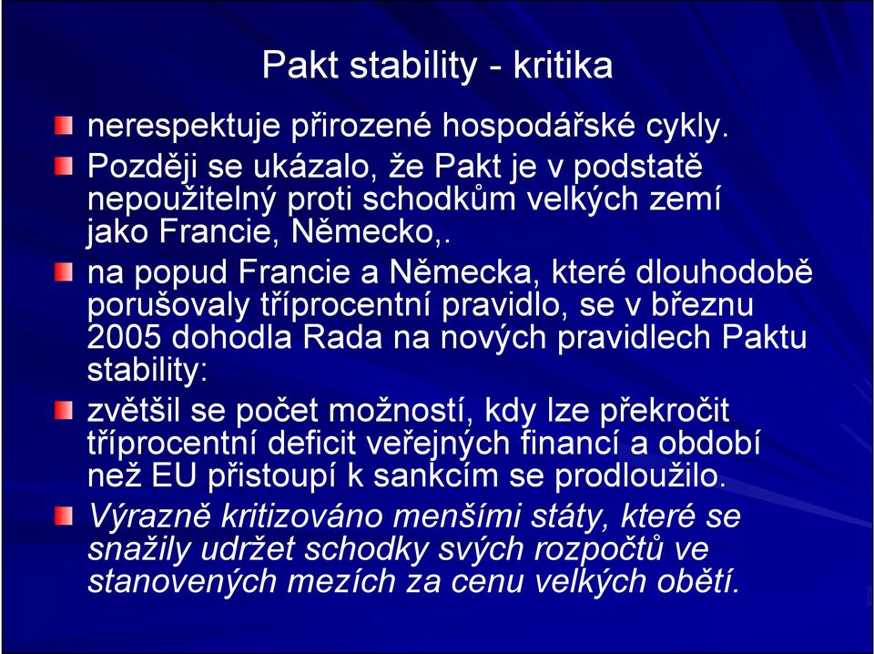 na popud Francie a Německa, které dlouhodobě porušovaly tříprocentní pravidlo, se v březnu 2005 dohodla Rada na nových pravidlech Paktu