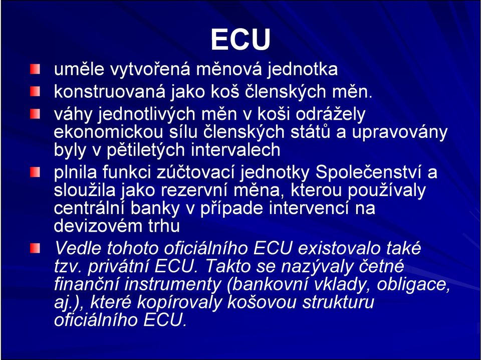 zúčtovací jednotky Společenství a sloužila jako rezervní měna, kterou používaly centrální banky v případe intervencí na devizovém