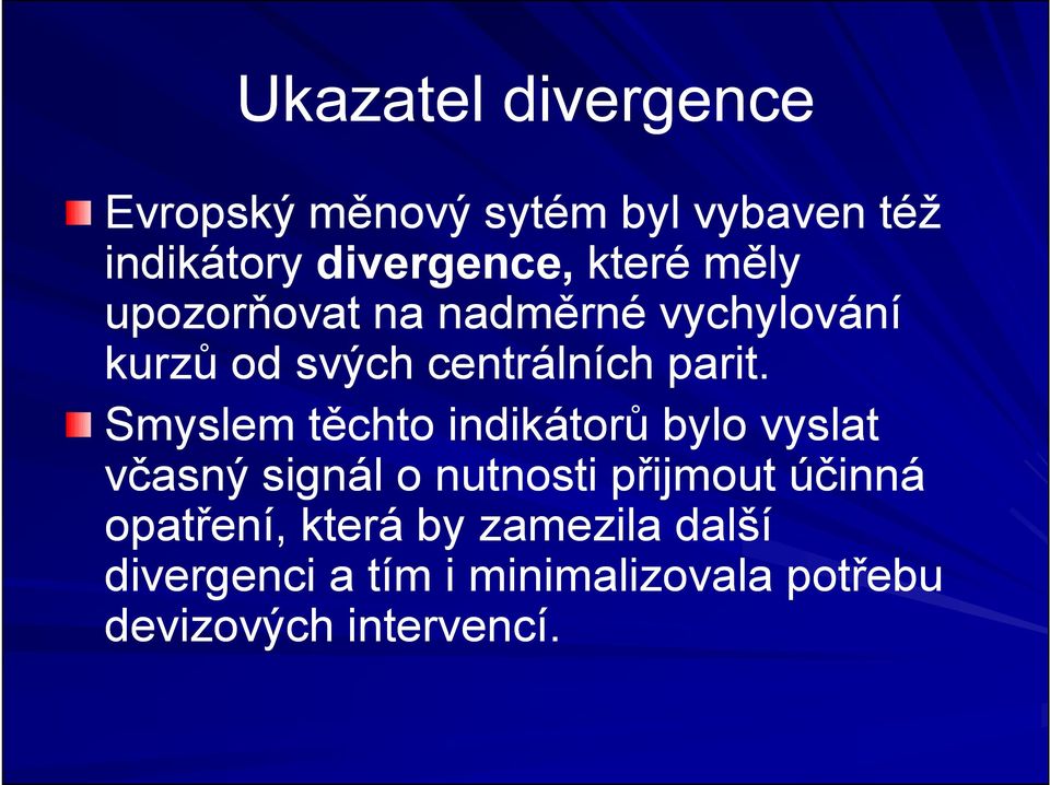 Smyslem těchto indikátorů bylo vyslat včasný signál o nutnosti přijmout účinná