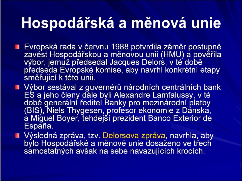 Výbor sestával z guvernérů národních centrálních bank ES a jeho členy dále byli Alexandre Lamfalussy, v té době generální ředitel Banky pro mezinárodní platby (BIS),