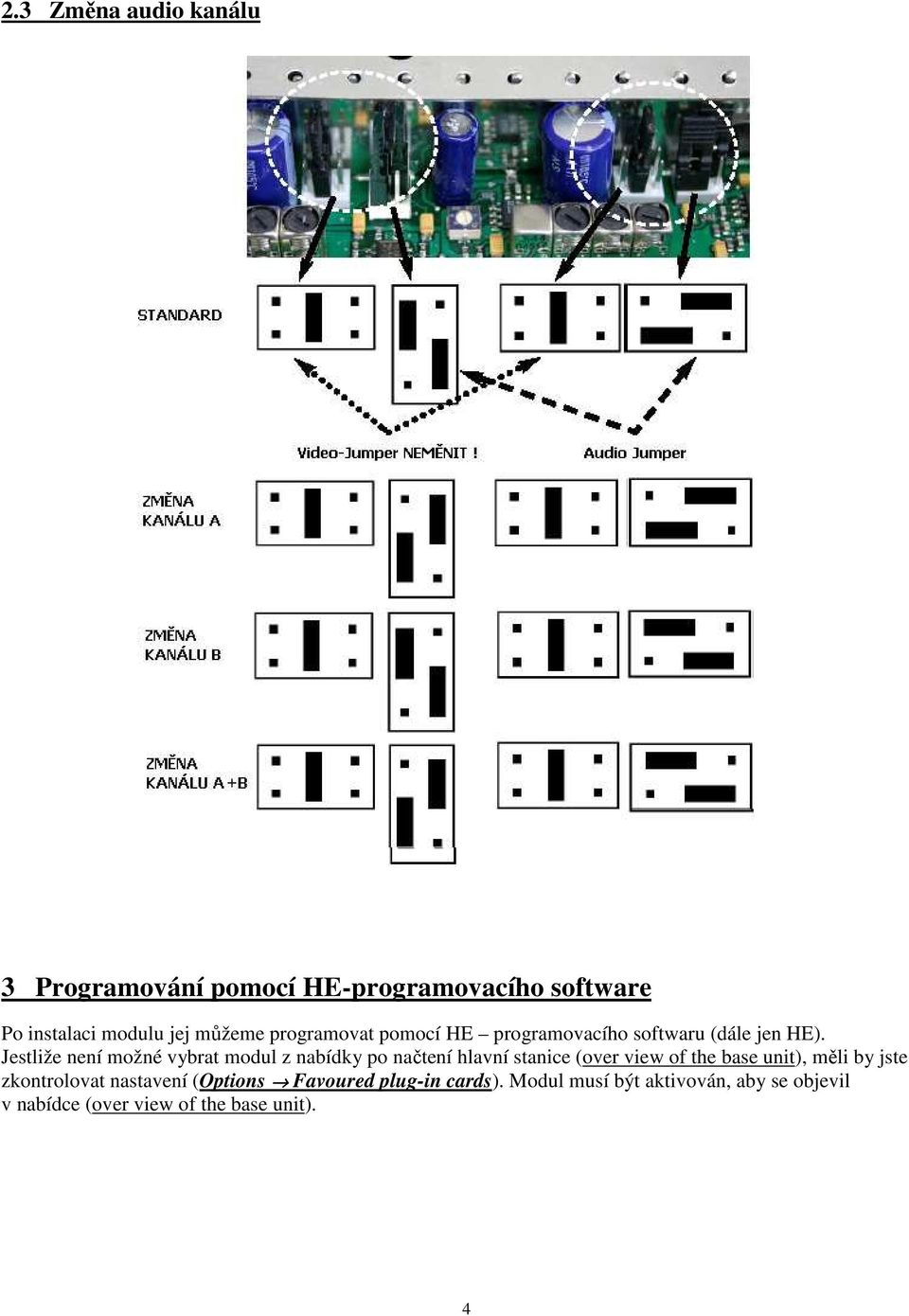 Jestliže není možné vybrat modul z nabídky po načtení hlavní stanice (over view of the base unit), měli