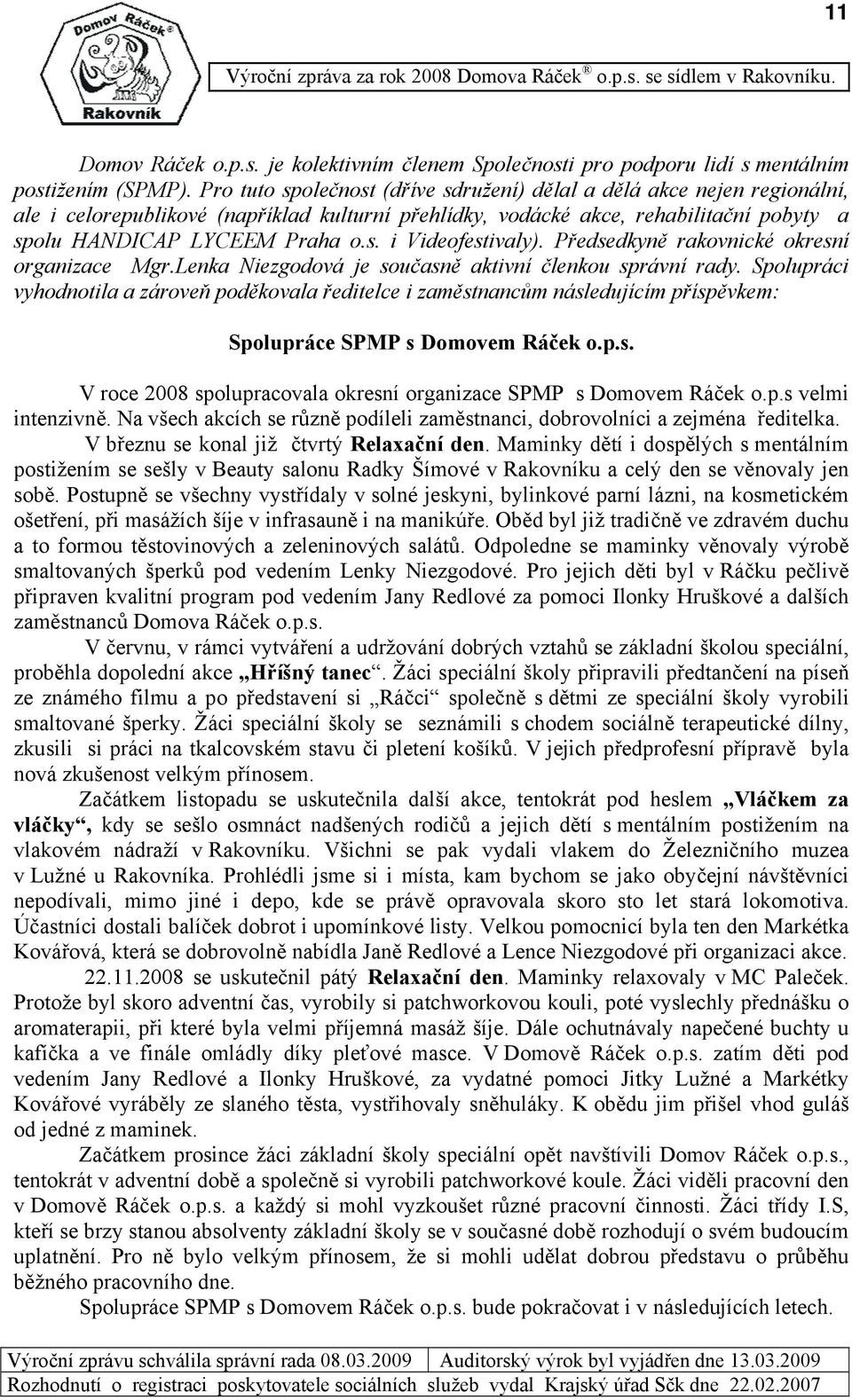 Předsedkyně rakovnické okresní organizace Mgr.Lenka Niezgodová je současně aktivní členkou správní rady.