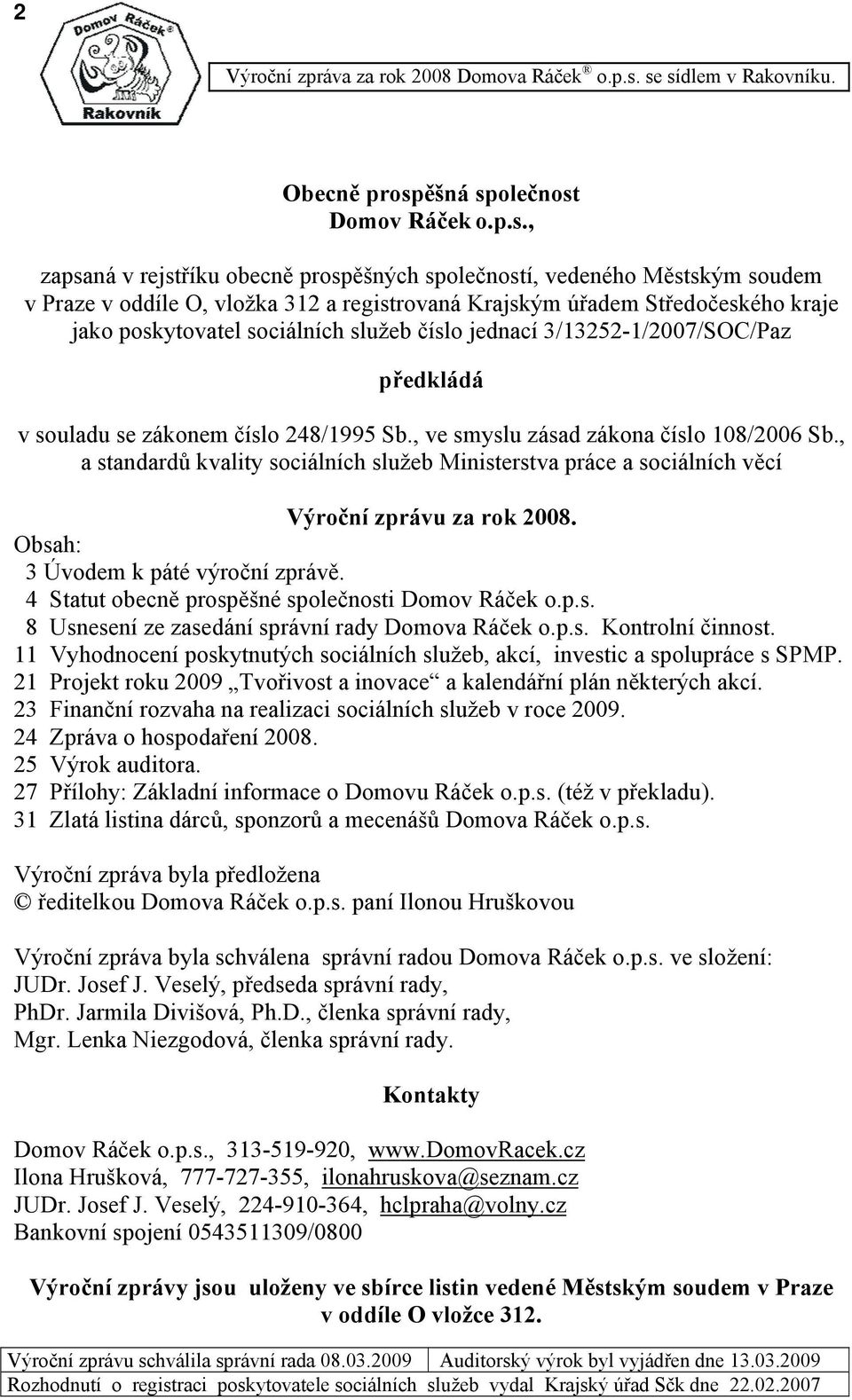 Krajským úřadem Středočeského kraje jako poskytovatel sociálních služeb číslo jednací 3/13252-1/27/SOC/Paz předkládá v souladu se zákonem číslo 248/1995 Sb., ve smyslu zásad zákona číslo 18/26 Sb.