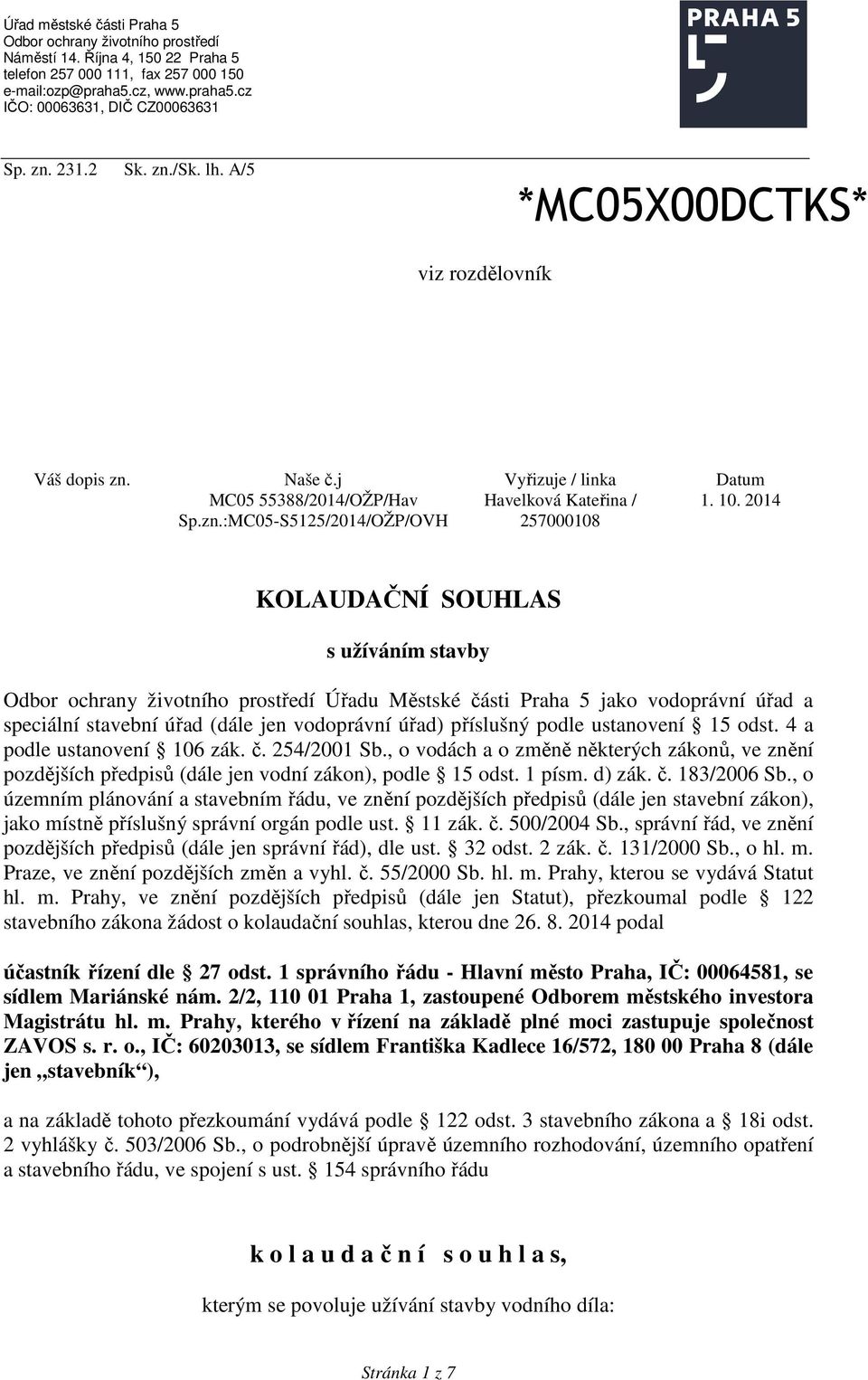 257000108 KOLAUDAČNÍ SOUHLAS s užíváním stavby Odbor ochrany životního prostředí Úřadu Městské části Praha 5 jako vodoprávní úřad a speciální stavební úřad (dále jen vodoprávní úřad) příslušný podle