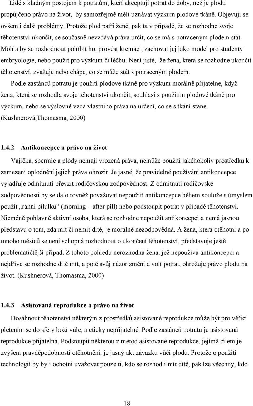 Mohla by se rozhodnout pohřbít ho, provést kremaci, zachovat jej jako model pro studenty embryologie, nebo použít pro výzkum či léčbu.