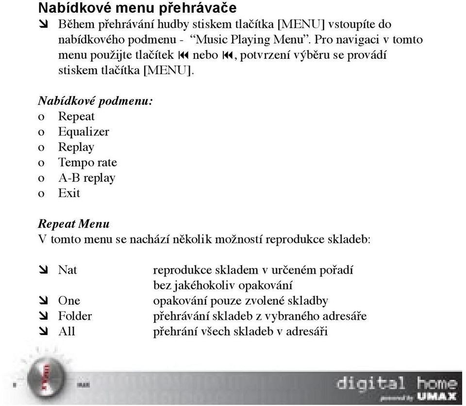 Nabídkové podmenu: o Repeat o Equalizer o Replay o Tempo rate o A-B replay o Exit Repeat Menu V tomto menu se nachází několik možností