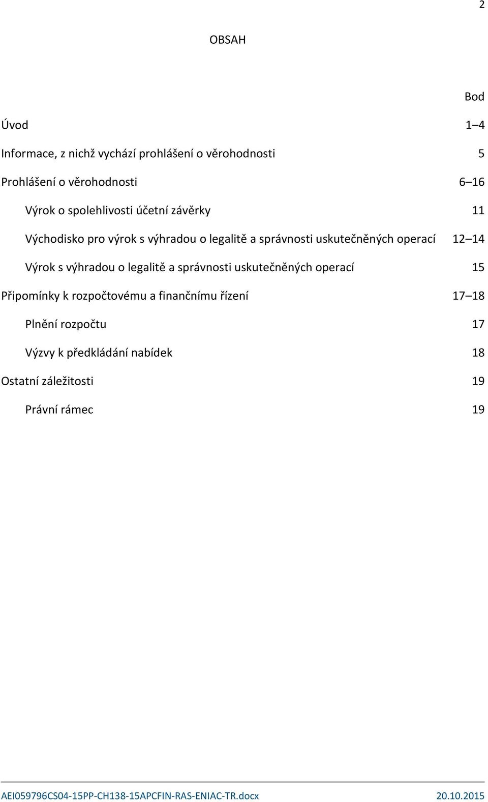 operací 12 14 Výrok s výhradou o legalitě a správnosti uskutečněných operací 15 Připomínky k rozpočtovému a