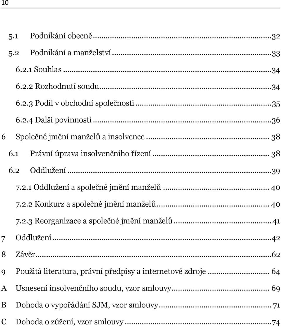 .. 40 7.2.3 Reorganizace a společné jmění manţelů... 41 7 Oddluţení...42 8 Závěr...62 9 Pouţitá literatura, právní předpisy a internetové zdroje.