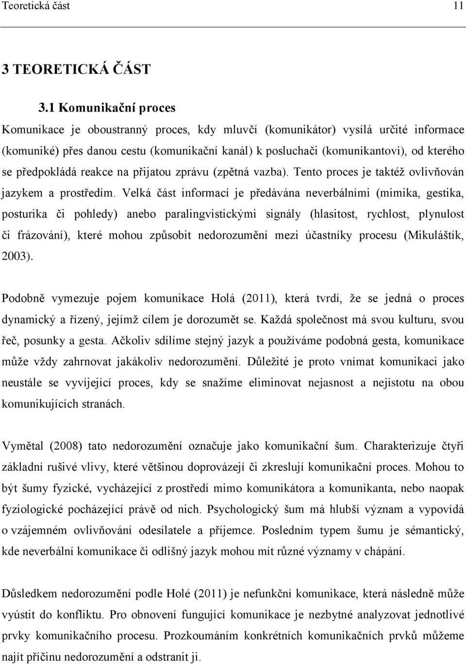 předpokládá reakce na přijatou zprávu (zpětná vazba). Tento proces je taktéž ovlivňován jazykem a prostředím.