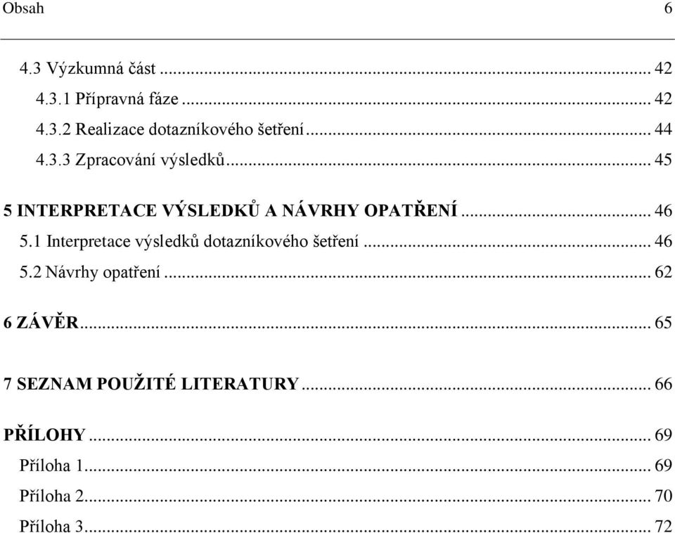 1 Interpretace výsledků dotazníkového šetření... 46 5.2 Návrhy opatření... 62 6 ZÁVĚR.
