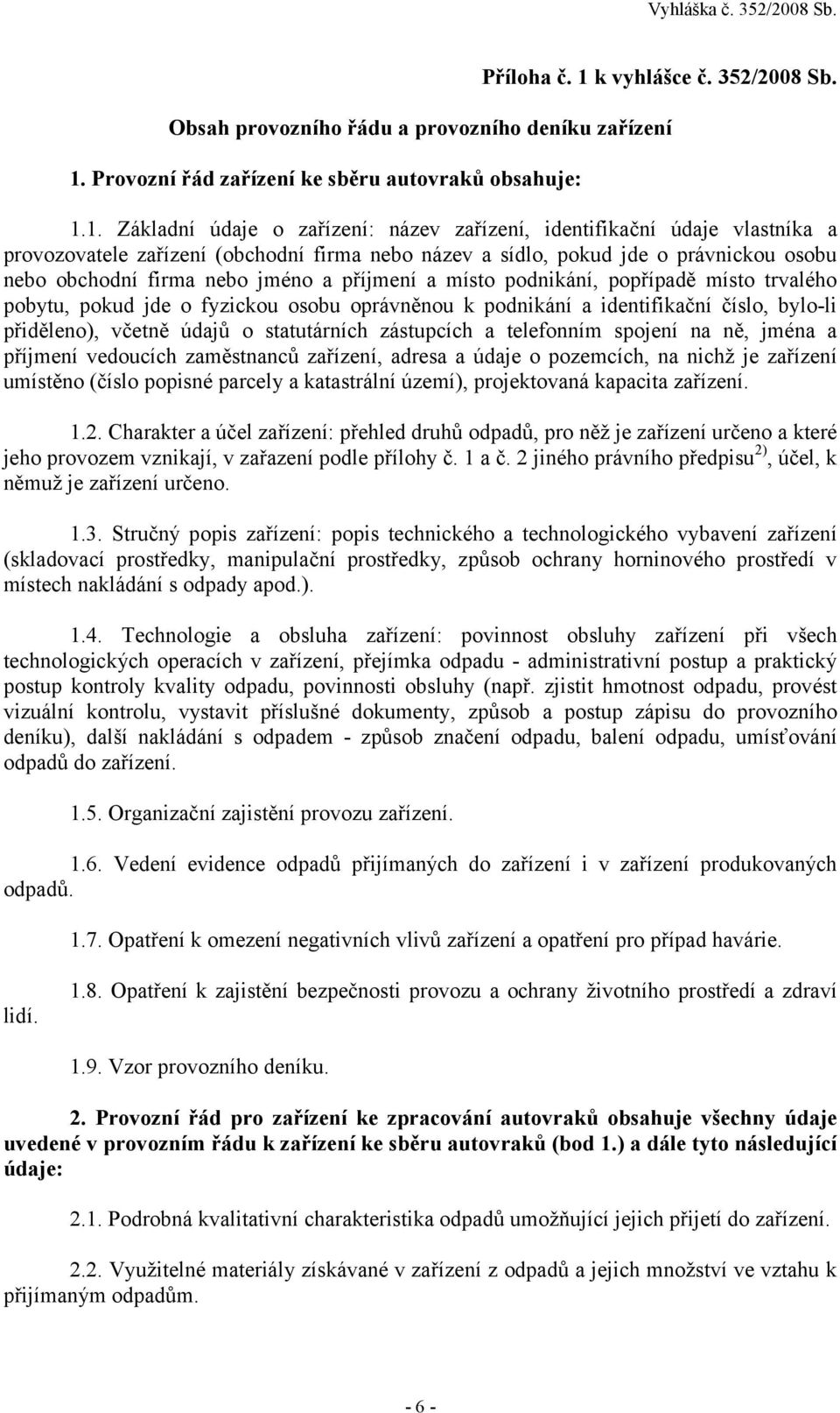 Provozní řád zařízení ke sběru autovraků obsahuje: 1.