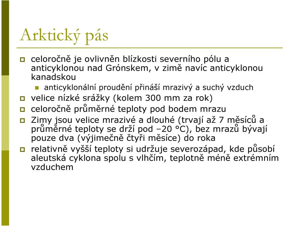 mrazu Zimy jsou velice mrazivé a dlouhé (trvají až 7 měsíců a průměrné teploty se drží pod 20 C), bez mrazů bývají pouze dva (výjimečně