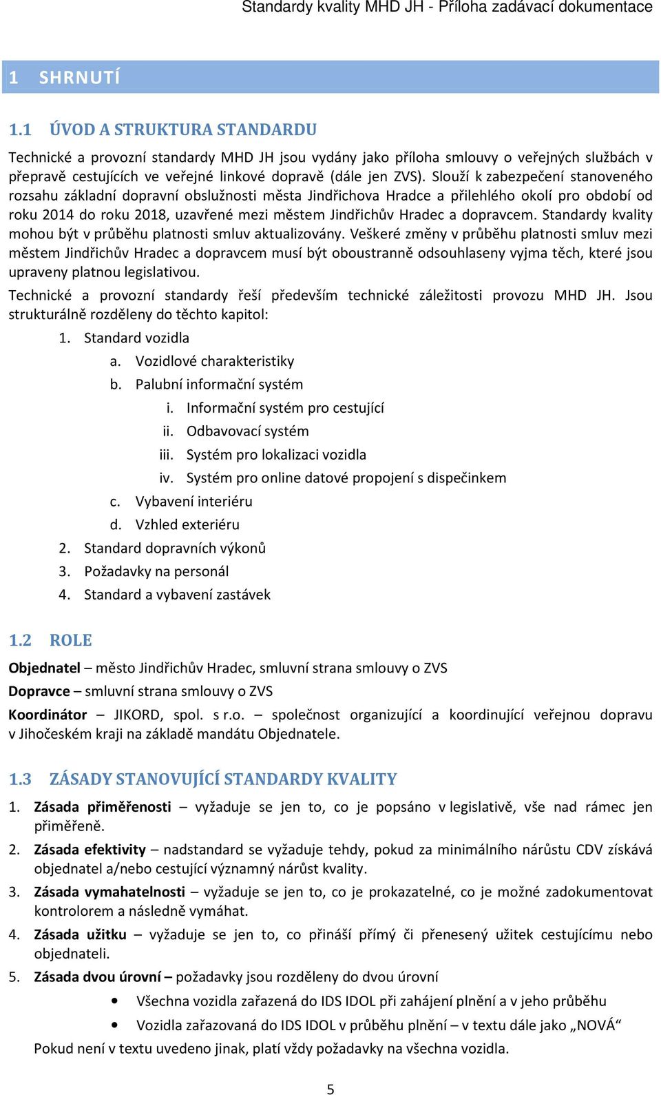 dopravcem. Standardy kvality mohou být v průběhu platnosti smluv aktualizovány.