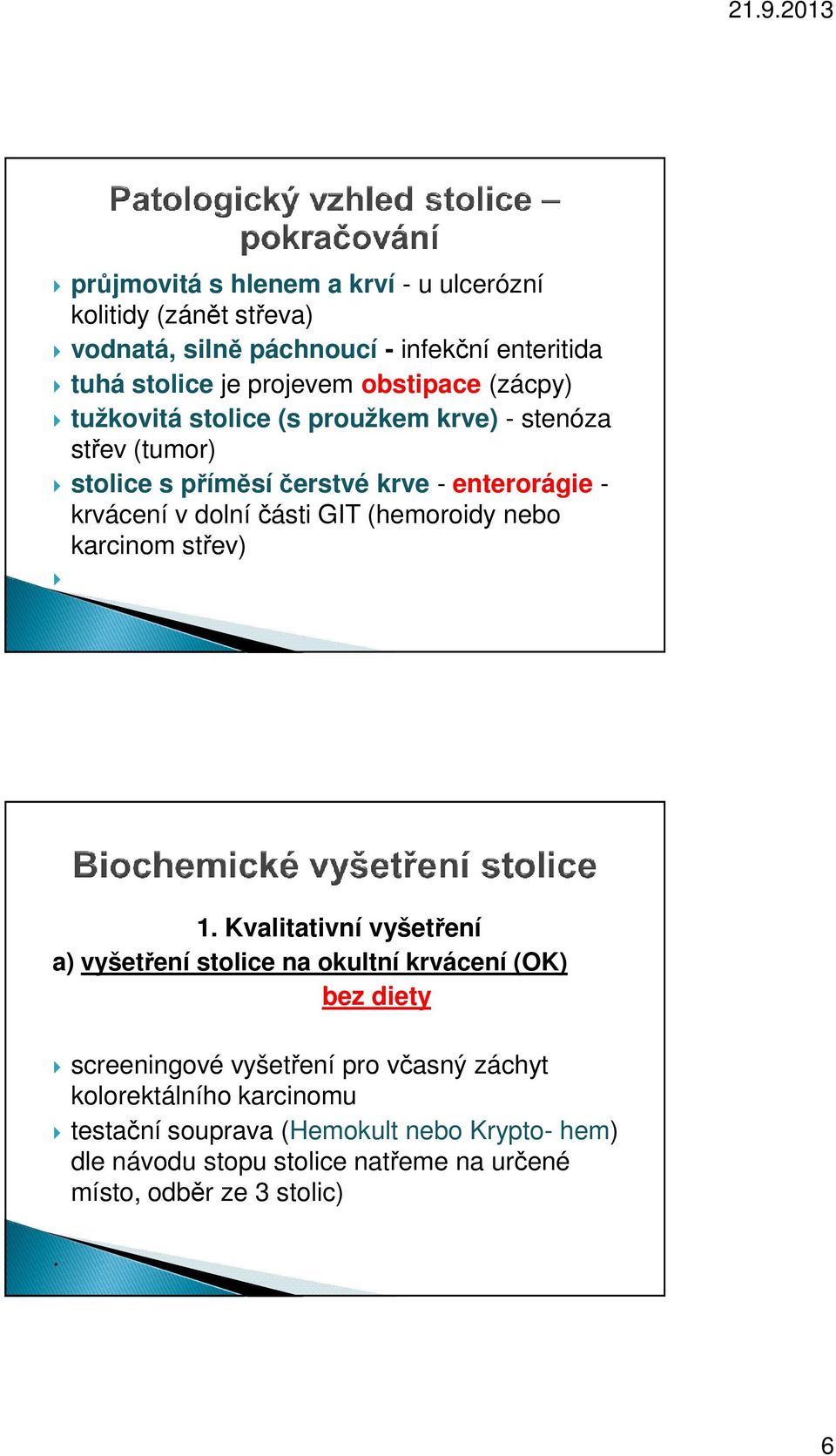 (hemoroidy nebo karcinom střev) 1.