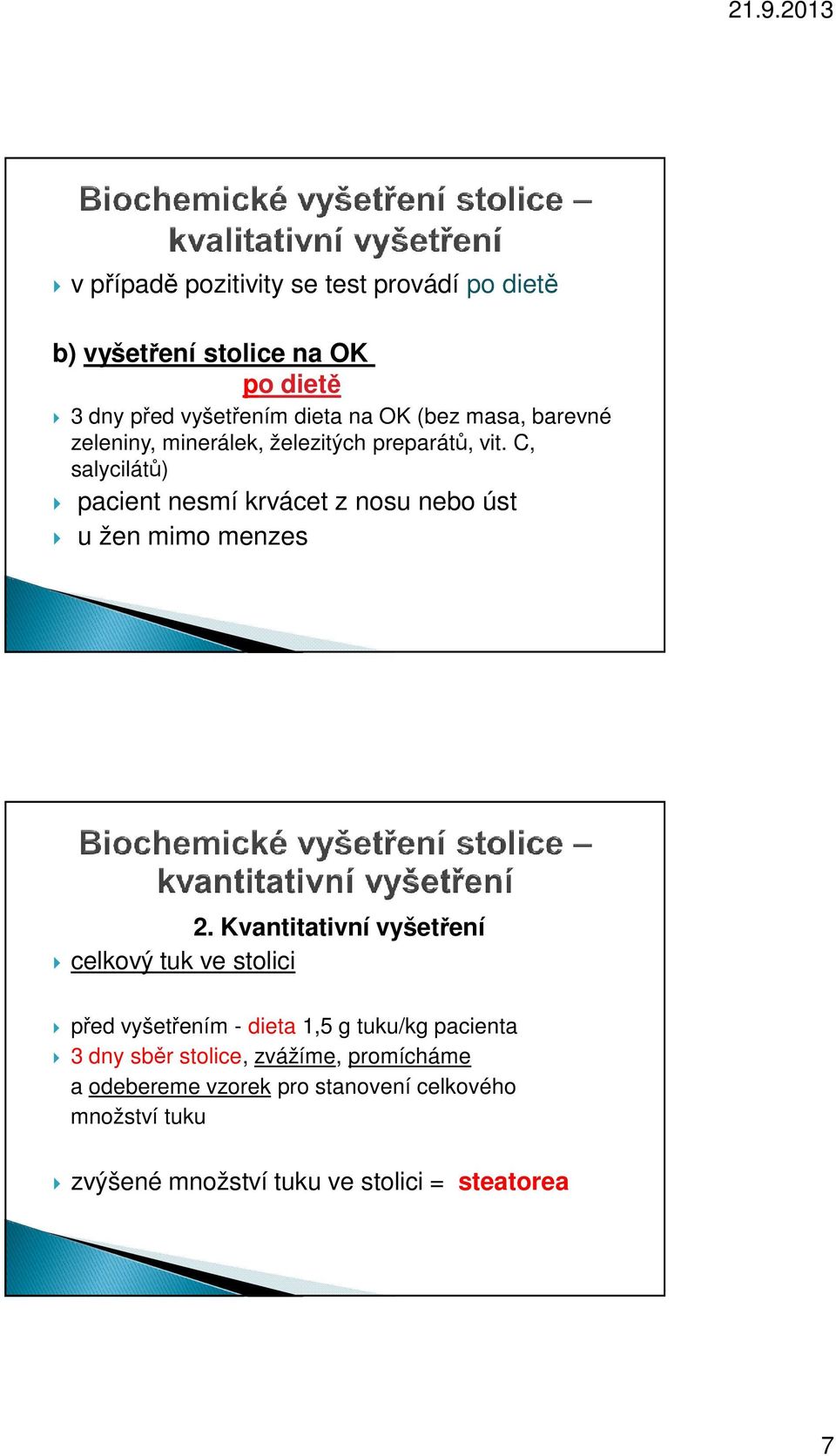 C, salycilátů) pacient nesmí krvácet z nosu nebo úst u žen mimo menzes 2.