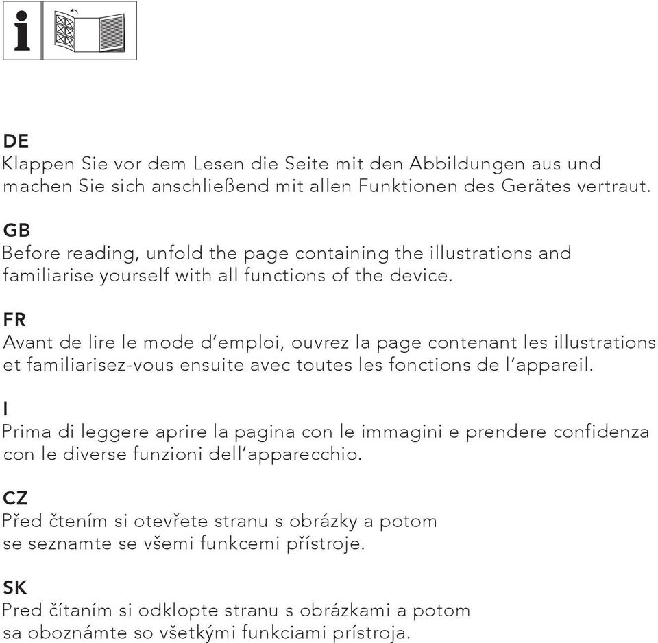 FR Avant de lire le mode d emploi, ouvrez la page contenant les illustrations et familiarisez-vous ensuite avec toutes les fonctions de l appareil.