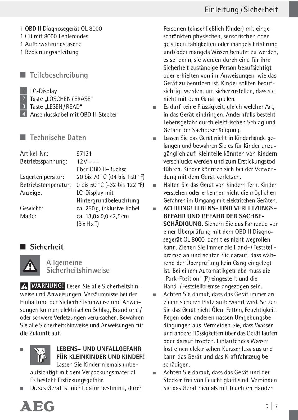 : 97131 Betriebsspannung: 12 V über OBD II Buchse Lagertemperatur: 20 bis 70 C (04 bis 158 F) Betriebstemperatur: 0 bis 50 C (-32 bis 122 F) Anzeige: LC-Display mit Hintergrundbeleuchtung Gewicht: ca.