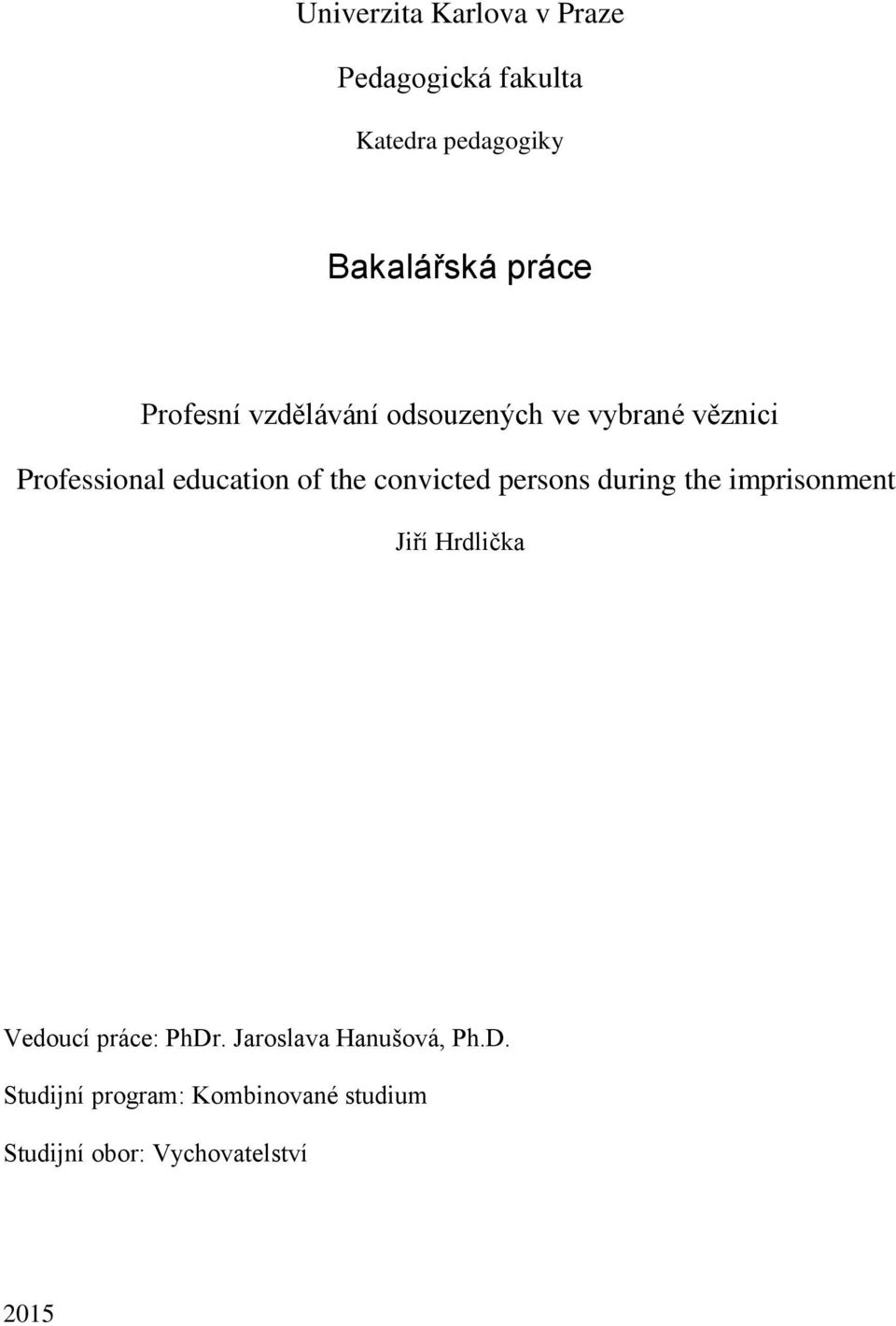 convicted persons during the imprisonment Jiří Hrdlička Vedoucí práce: PhDr.