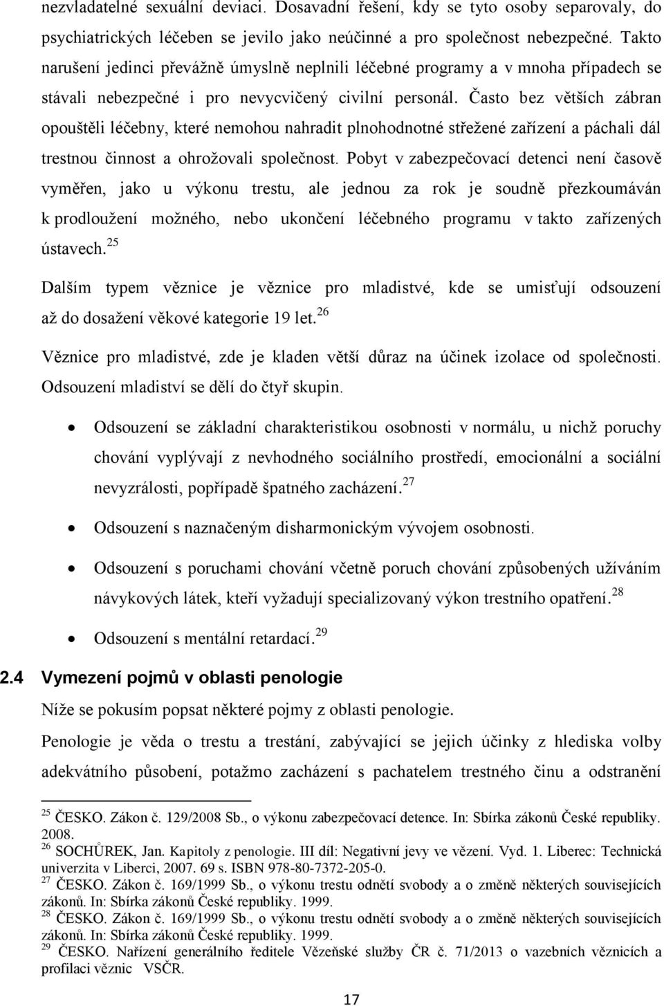 Často bez větších zábran opouštěli léčebny, které nemohou nahradit plnohodnotné střežené zařízení a páchali dál trestnou činnost a ohrožovali společnost.