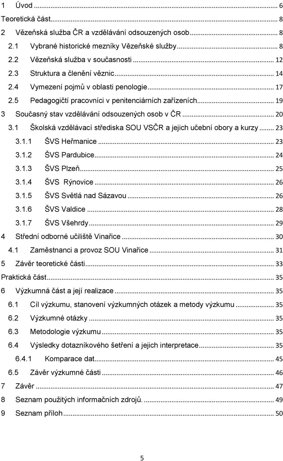 1 Školská vzdělávací střediska SOU VSČR a jejich učební obory a kurzy... 23 3.1.1 ŠVS Heřmanice... 23 3.1.2 ŠVS Pardubice... 24 3.1.3 ŠVS Plzeň... 25 3.1.4 ŠVS Rýnovice... 26 3.1.5 ŠVS Světlá nad Sázavou.