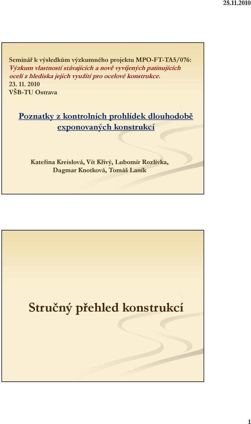 2010 VŠB-TU Ostrava Poznatky z kontrolních prohlídek dlouhodobě exponovaných konstrukcí