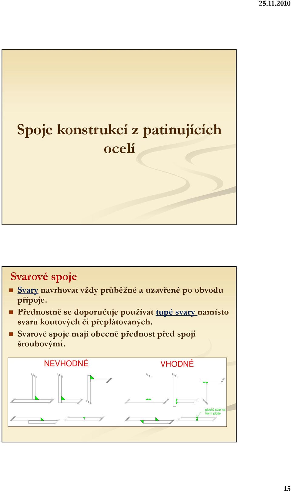 Přednostně se doporučuje používat tupé svary namísto svarů koutových či