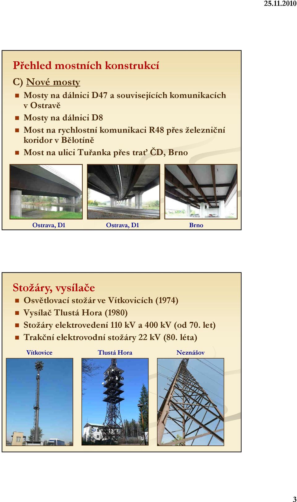 Ostrava, D1 Ostrava, D1 Brno Stožáry, vysílače Osvětlovací stožár ve Vítkovicích (1974) Vysílač Tlustá Hora (1980)