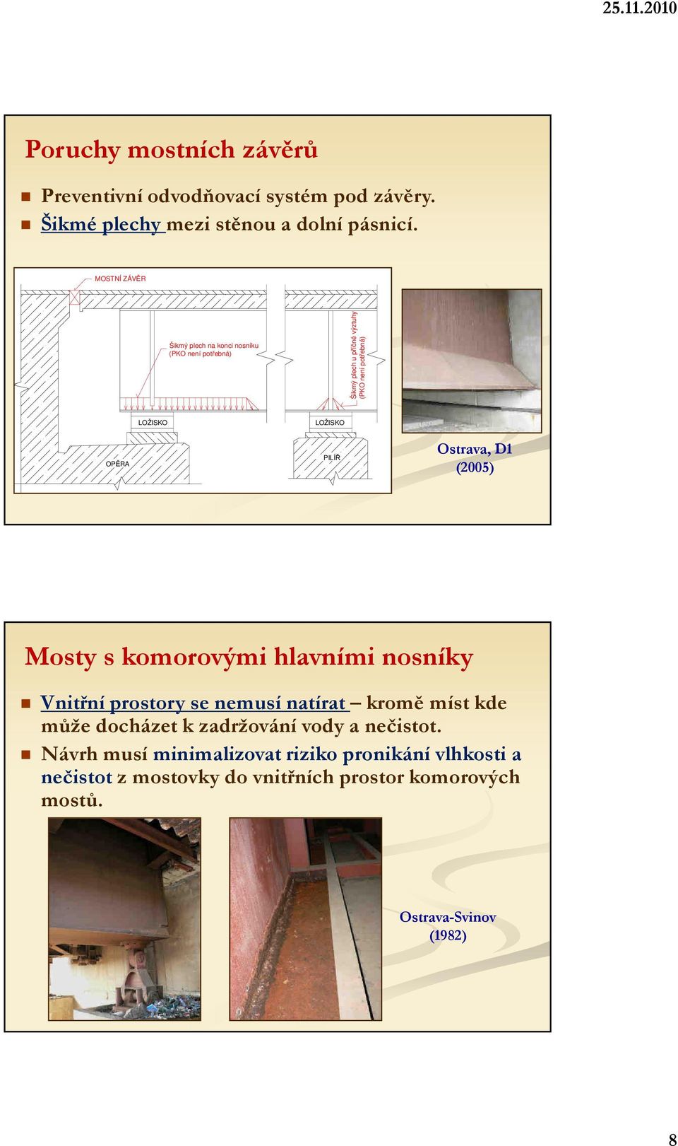 PILÍŘ Ostrava, D1 (2005) Mosty s komorovými hlavními nosníky Vnitřní prostory se nemusí natírat kromě míst kde může docházet k