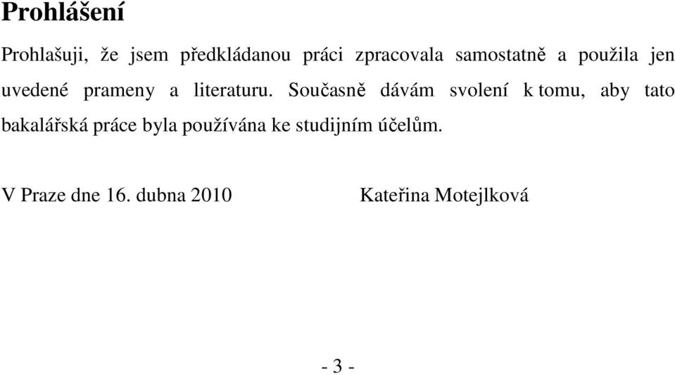 Současně dávám svolení k tomu, aby tato bakalářská práce byla