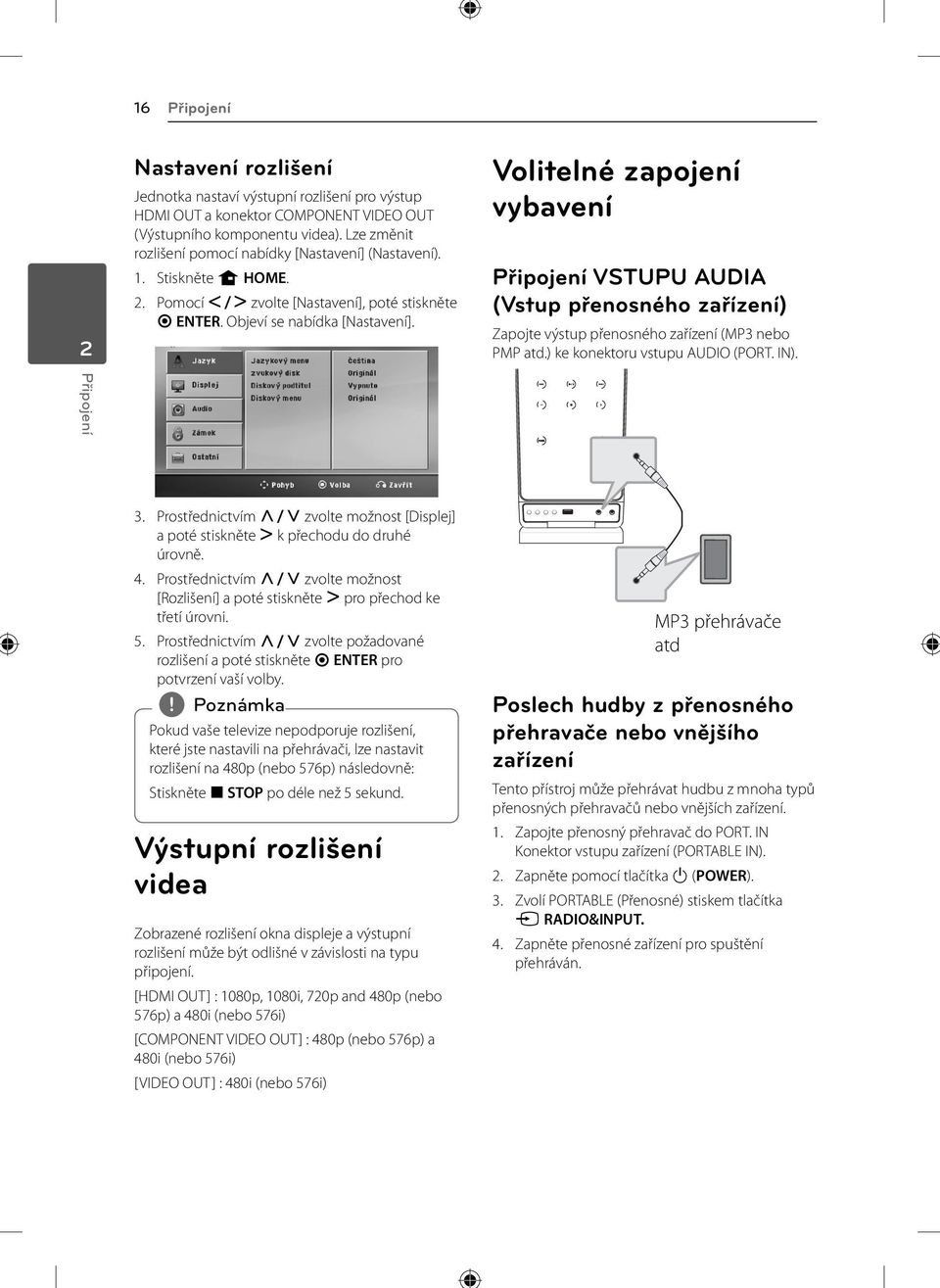 Volitelné zapojení vybavení Připojení VSTUPU AUDIA (Vstup přenosného zařízení) Zapojte výstup přenosného zařízení (MP3 nebo PMP atd.) ke konektoru vstupu AUDIO (PORT. IN). Připojení 3.