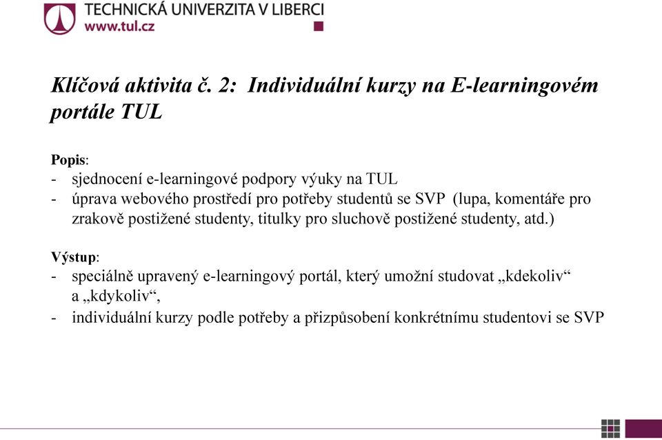 úprava webového prostředí pro potřeby studentů se SVP (lupa, komentáře pro zrakově postižené studenty, titulky