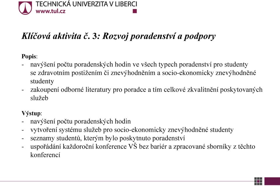 či znevýhodněním a socio-ekonomicky znevýhodněné studenty - zakoupení odborné literatury pro poradce a tím celkové zkvalitnění poskytovaných