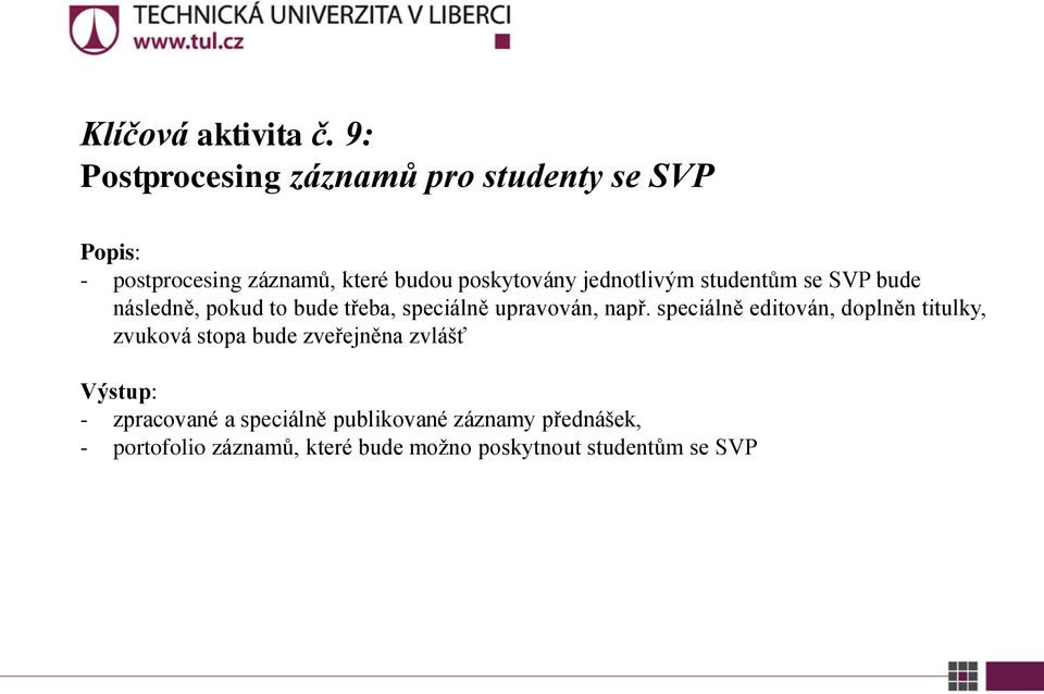 jednotlivým studentům se SVP bude následně, pokud to bude třeba, speciálně upravován, např.