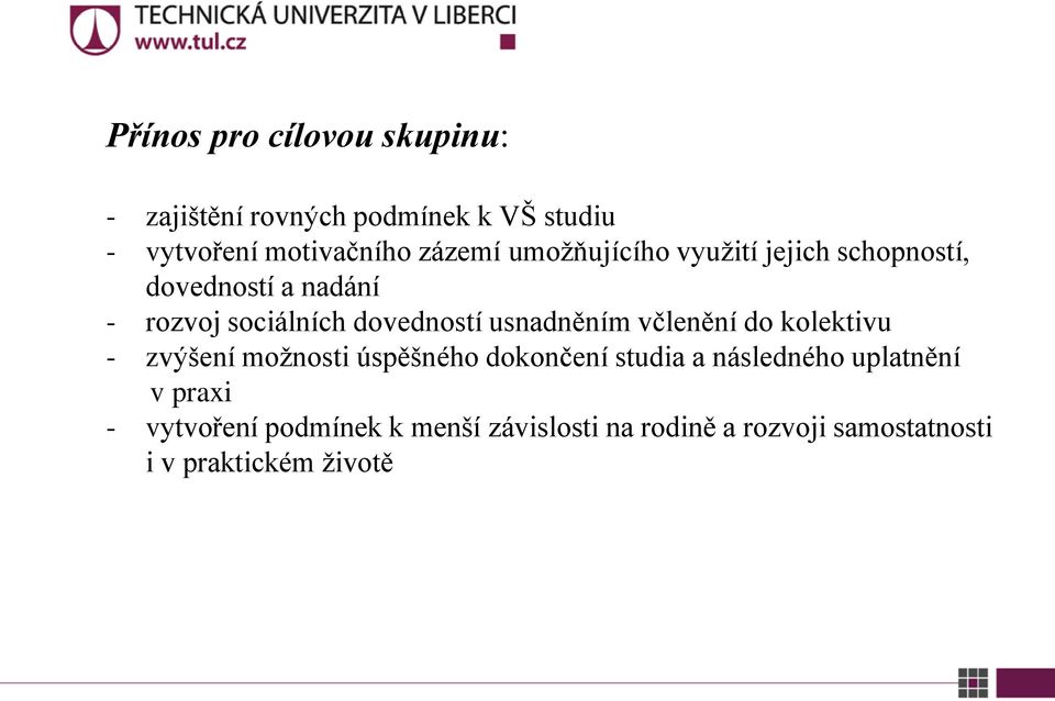 usnadněním včlenění do kolektivu - zvýšení možnosti úspěšného dokončení studia a následného