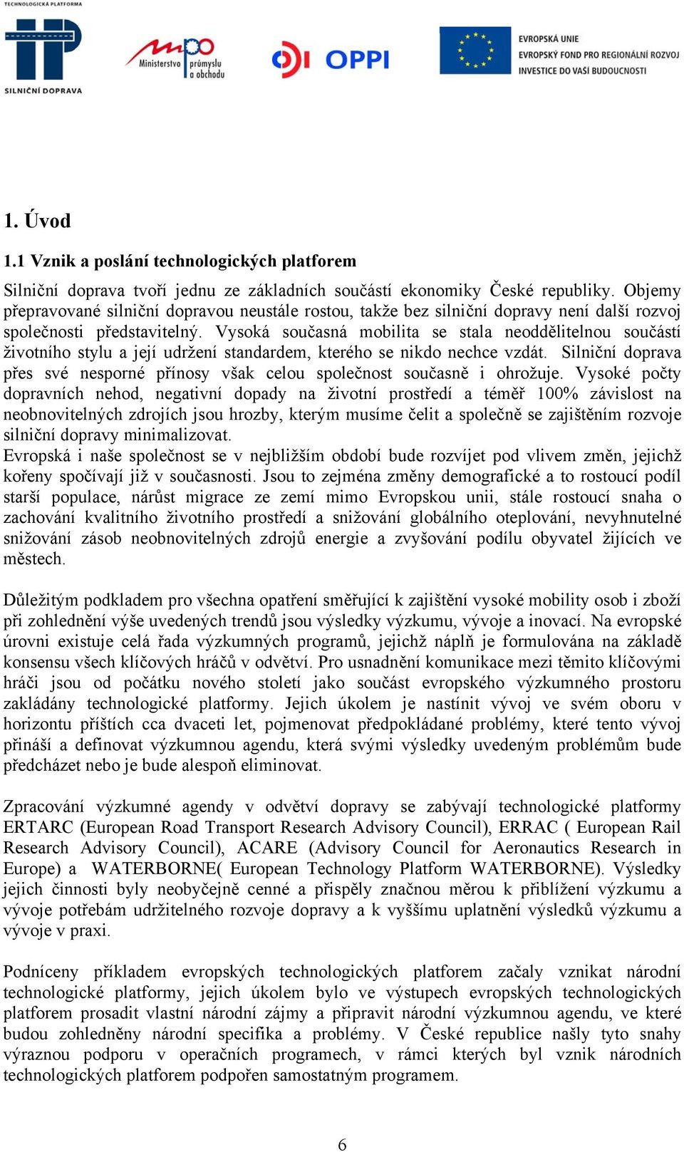 Vysoká současná mobilita se stala neoddělitelnou součástí životního stylu a její udržení standardem, kterého se nikdo nechce vzdát.