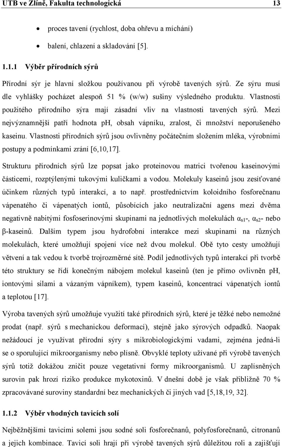 Mezi nejvýznamnější patří hodnota ph, obsah vápníku, zralost, či množství neporušeného kaseinu.