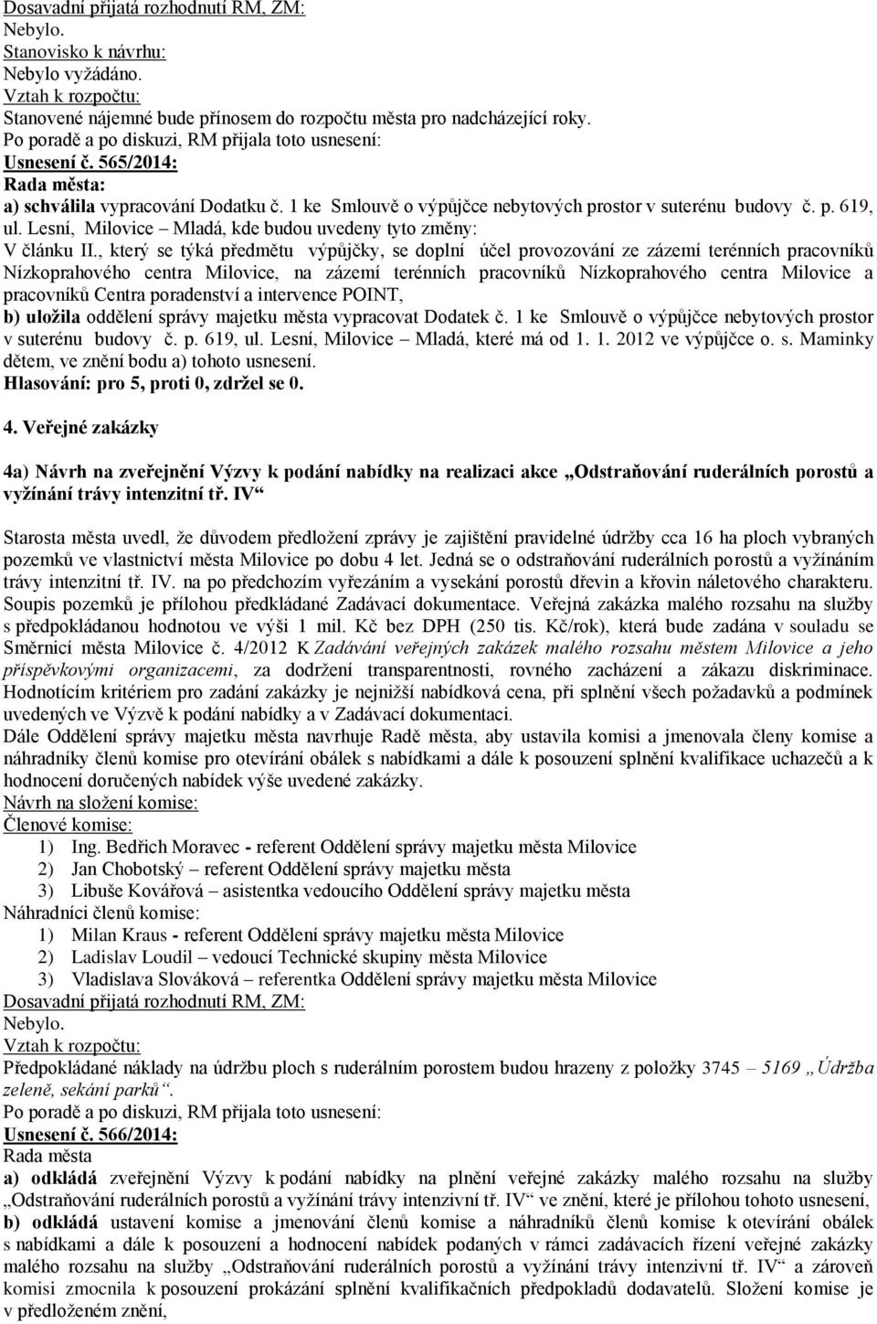 , který se týká předmětu výpůjčky, se doplní účel provozování ze zázemí terénních pracovníků Nízkoprahového centra Milovice, na zázemí terénních pracovníků Nízkoprahového centra Milovice a pracovníků