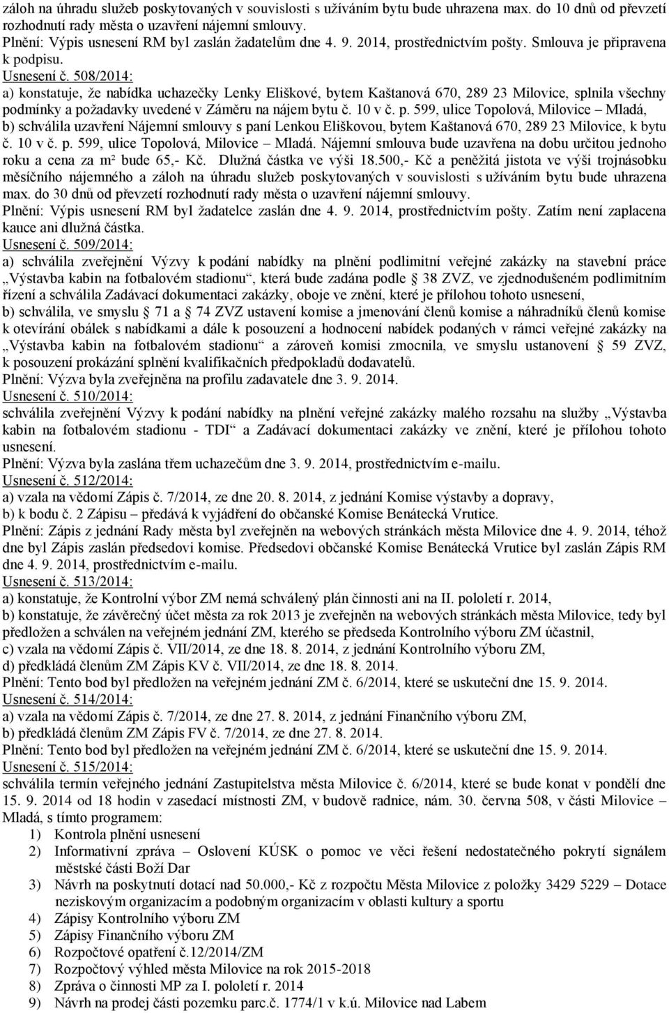 508/2014: a) konstatuje, že nabídka uchazečky Lenky Eliškové, bytem Kaštanová 670, 289 23 Milovice, splnila všechny po