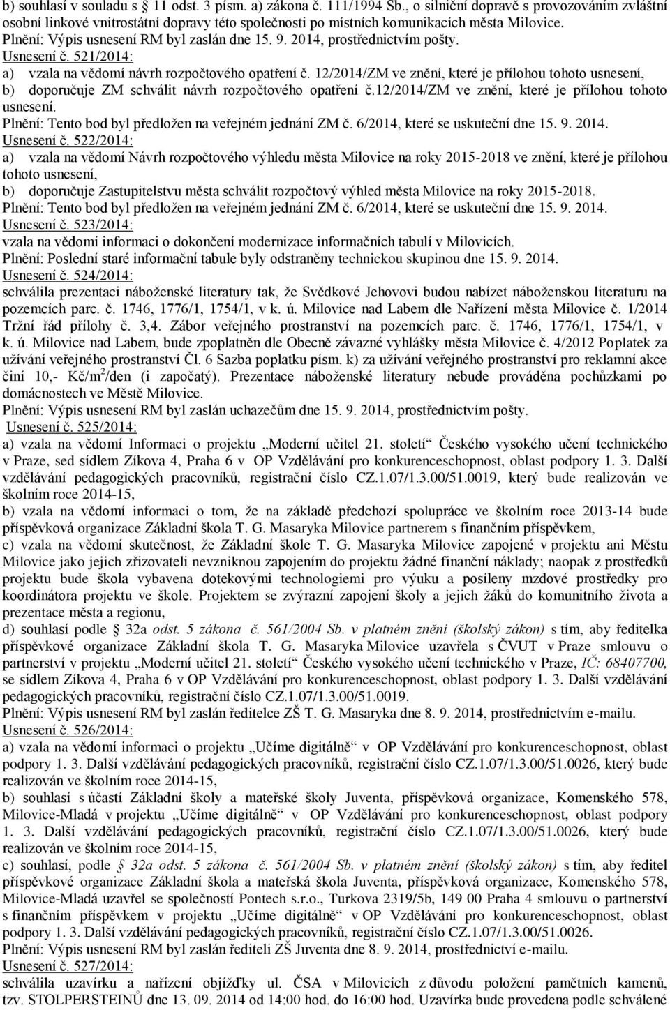 2014, prostřednictvím pošty. Usnesení č. 521/2014: a) vzala na vědomí návrh rozpočtového opatření č.