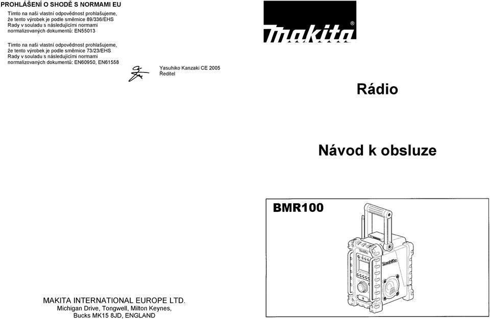 je podle sm rnice 73/23/EHS Rady v souladu s následujícími normami normalizovaných dokument : EN60950, EN61558 Yasuhiko Kanzaki CE