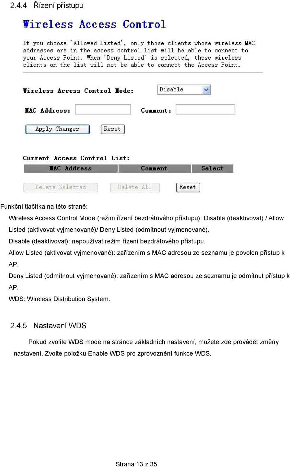 Allow Listed (aktivovat vyjmenované): zařízením s MAC adresou ze seznamu je povolen přístup k AP.