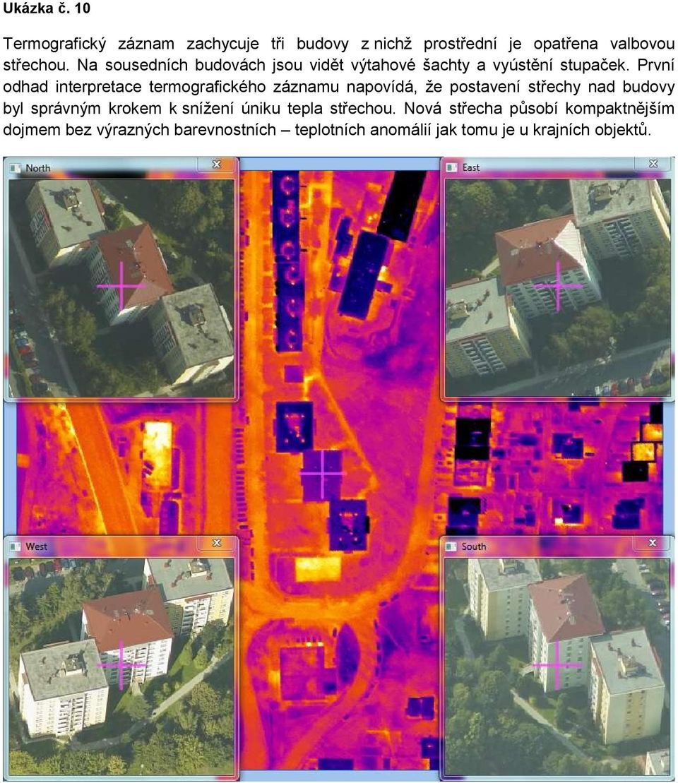 První odhad interpretace termografického záznamu napovídá, že postavení střechy nad budovy byl správným