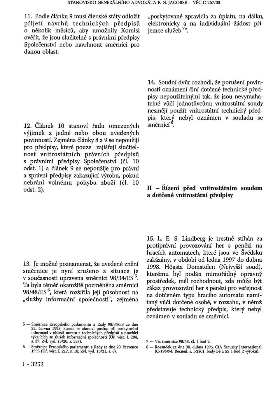 pro danou oblast. poskytované zpravidla za úplatu, na dálku, elektronicky a na individuální žádost příjemce služeb 7". 12.