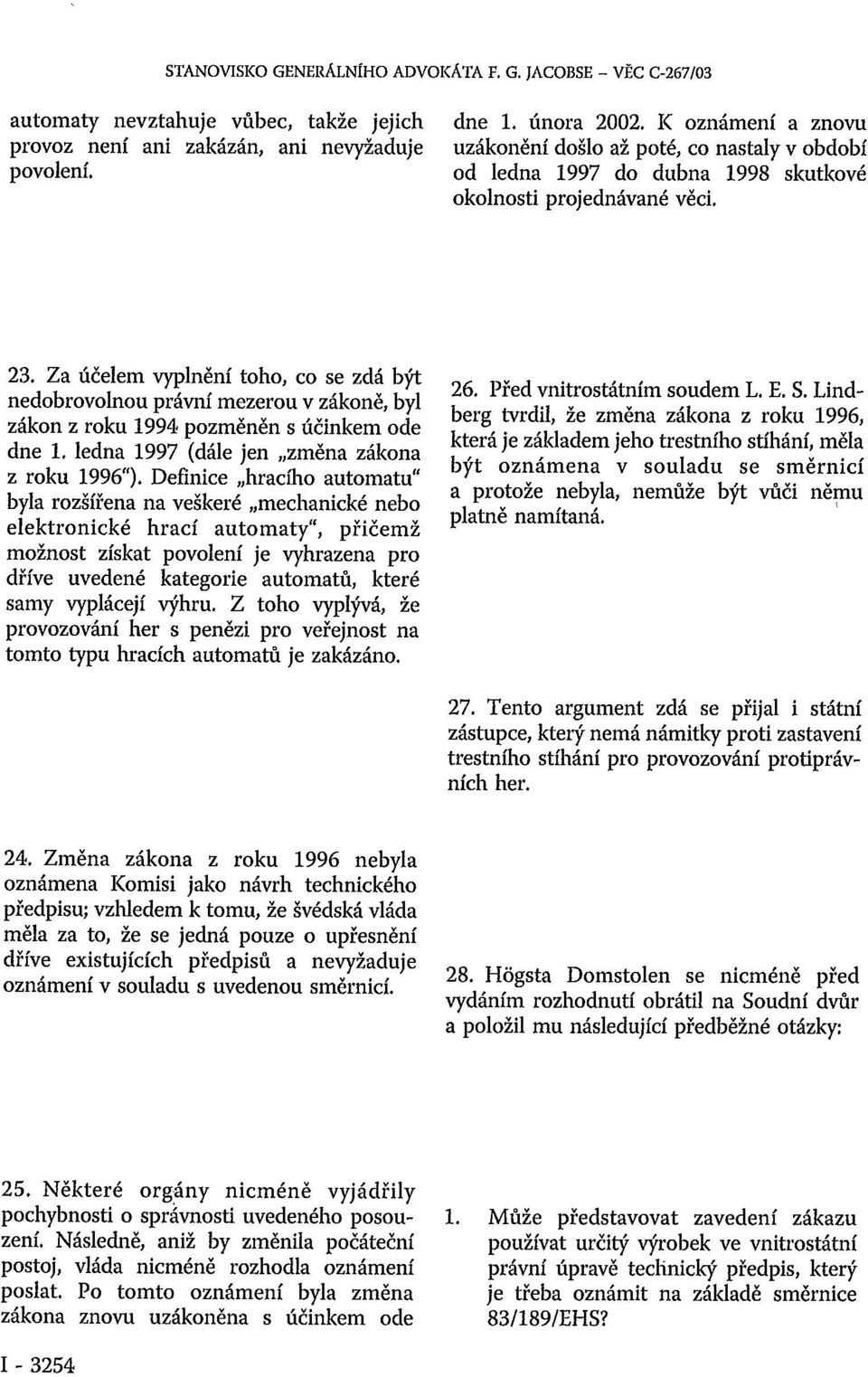 Za účelem vyplnění toho, co se zdá být nedobrovolnou právní mezerou v zákoně, byl zákon z roku 1994 pozměněn s účinkem ode dne 1. ledna 1997 (dále jen změna zákona z roku 1996").