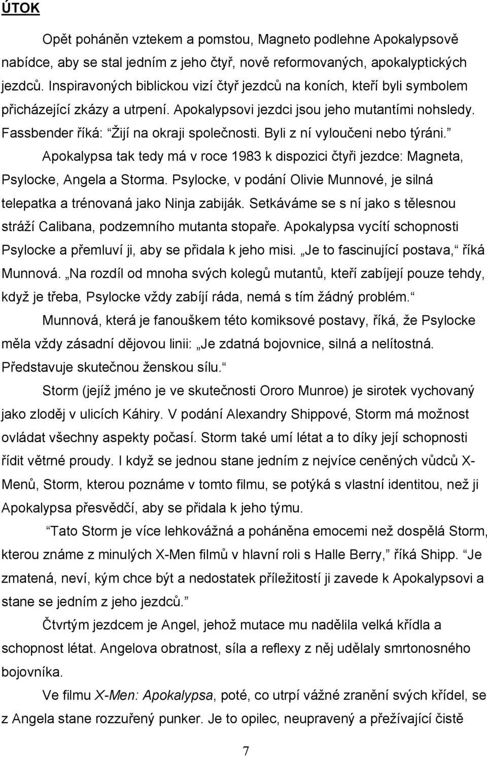 Byli z ní vyloučeni nebo týráni. Apokalypsa tak tedy má v roce 1983 k dispozici čtyři jezdce: Magneta, Psylocke, Angela a Storma.