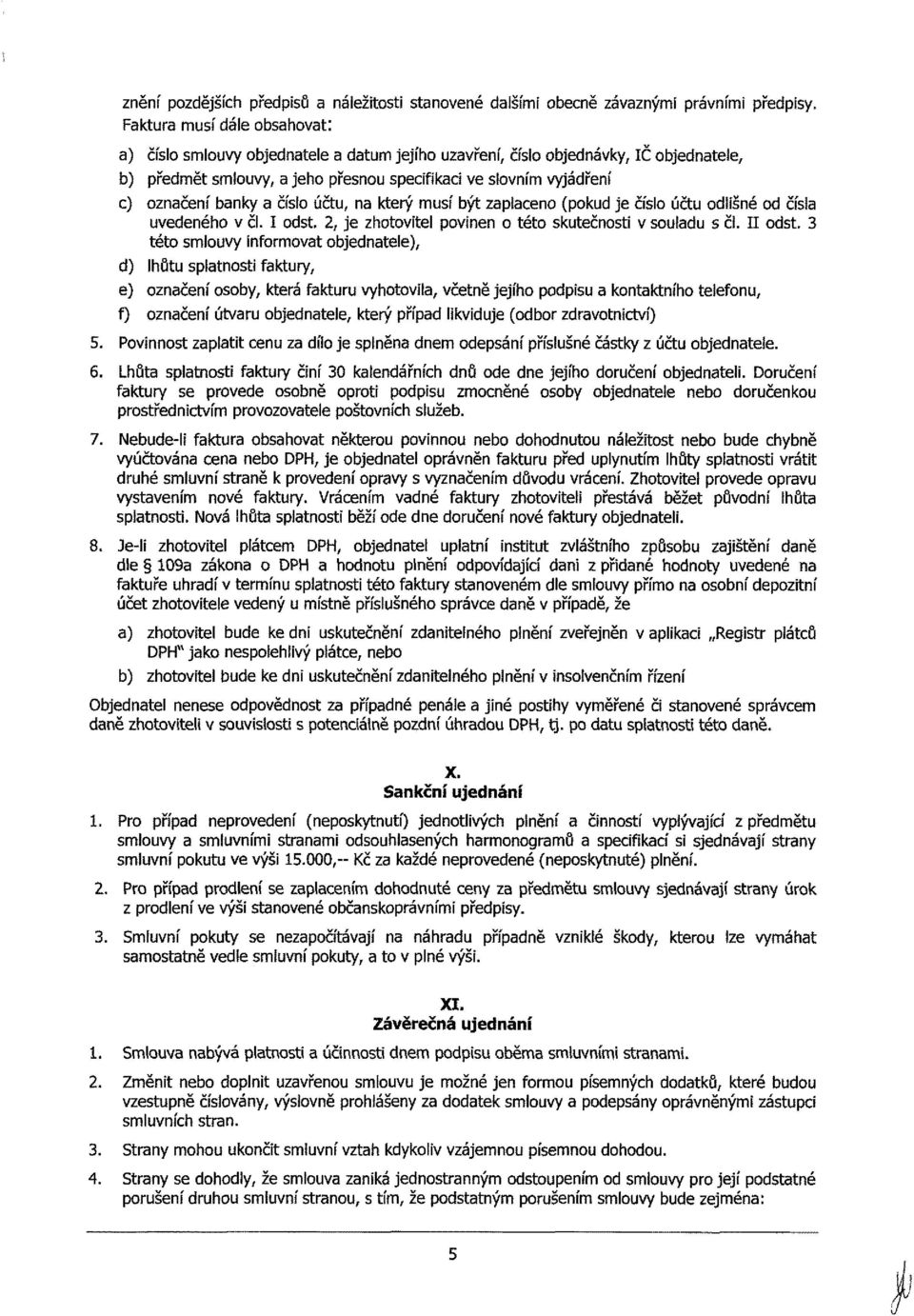 účtu, na který musí být zaplacen (pkud je čísl účtu dlišné d čísla uvedenéh v čl. I dst. 2, je zhtvitel pvinen tét skutečnsti v suladu s čl. II dst.